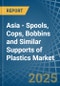 Asia - Spools, Cops, Bobbins and Similar Supports of Plastics - Market Analysis, Forecast, Size, Trends and Insights - Product Image