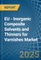 EU - Inorganic Composite Solvents and Thinners for Varnishes - Market Analysis, forecast, Size, Trends and Insights - Product Thumbnail Image