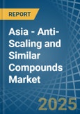 Asia - Anti-Scaling and Similar Compounds - Market Analysis, Forecast, Size, Trends and Insights- Product Image