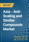 Asia - Anti-Scaling and Similar Compounds - Market Analysis, Forecast, Size, Trends and Insights - Product Thumbnail Image