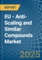 EU - Anti-Scaling and Similar Compounds - Market Analysis, Forecast, Size, Trends and Insights - Product Thumbnail Image