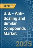 U.S. - Anti-Scaling and Similar Compounds - Market Analysis, Forecast, Size, Trends and Insights- Product Image