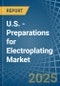 U.S. - Preparations for Electroplating - Market Analysis, forecast, Size, Trends and Insights - Product Thumbnail Image
