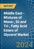 Middle East - Mixtures of Mono-, Di-and Tri-, Fatty Acid Esters of Glycerol - Market Analysis, Forecast, Size, Trends and Insights- Product Image
