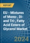 EU - Mixtures of Mono-, Di-and Tri-, Fatty Acid Esters of Glycerol - Market Analysis, Forecast, Size, Trends and Insights - Product Image