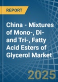 China - Mixtures of Mono-, Di-and Tri-, Fatty Acid Esters of Glycerol - Market Analysis, Forecast, Size, Trends and Insights- Product Image