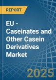 EU - Caseinates and Other Casein Derivatives (Excluding Casein Glues) - Market Analysis, Forecast, Size, Trends and Insights- Product Image