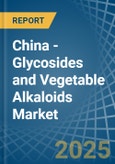 China - Glycosides and Vegetable Alkaloids - Market Analysis, Forecast, Size, Trends and Insights- Product Image