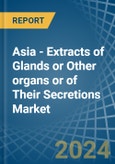Asia - Extracts of Glands or Other organs or of Their Secretions - Market Analysis, Forecast, Size, Trends and Insights- Product Image
