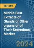 Middle East - Extracts of Glands or Other organs or of Their Secretions - Market Analysis, Forecast, Size, Trends and Insights- Product Image