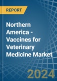 Northern America - Vaccines for Veterinary Medicine - Market Analysis, forecast, Size, Trends and Insights- Product Image