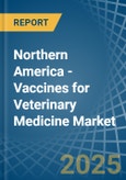 Northern America - Vaccines for Veterinary Medicine - Market Analysis, forecast, Size, Trends and Insights- Product Image
