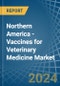 Northern America - Vaccines for Veterinary Medicine - Market Analysis, forecast, Size, Trends and Insights - Product Thumbnail Image