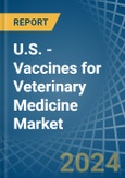 U.S. - Vaccines for Veterinary Medicine - Market Analysis, forecast, Size, Trends and Insights- Product Image