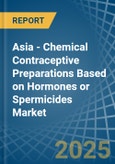 Asia - Chemical Contraceptive Preparations Based on Hormones or Spermicides - Market Analysis, Forecast, Size, Trends and Insights- Product Image