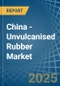 China - Unvulcanised Rubber - Market Analysis, Forecast, Size, Trends and Insights - Product Image