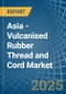 Asia - Vulcanised Rubber Thread and Cord - Market Analysis, Forecast, Size, Trends and Insights - Product Thumbnail Image
