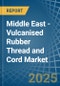 Middle East - Vulcanised Rubber Thread and Cord - Market Analysis, Forecast, Size, Trends and Insights - Product Thumbnail Image