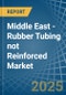 Middle East - Rubber Tubing not Reinforced - Market Analysis, Forecast, Size, Trends and Insights - Product Thumbnail Image
