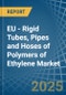 EU - Rigid Tubes, Pipes and Hoses of Polymers of Ethylene - Market Analysis, Forecast, Size, Trends and Insights - Product Thumbnail Image