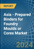 Asia - Prepared Binders for Foundry Moulds or Cores - Market Analysis, forecast, Size, Trends and Insights- Product Image