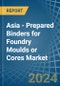 Asia - Prepared Binders for Foundry Moulds or Cores - Market Analysis, forecast, Size, Trends and Insights - Product Thumbnail Image