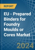 EU - Prepared Binders for Foundry Moulds or Cores - Market Analysis, forecast, Size, Trends and Insights- Product Image