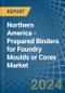 Northern America - Prepared Binders for Foundry Moulds or Cores - Market Analysis, forecast, Size, Trends and Insights - Product Image