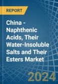 China - Naphthenic Acids, Their Water-Insoluble Salts and Their Esters - Market Analysis, Forecast, Size, Trends and Insights- Product Image