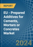 EU - Prepared Additives for Cements, Mortars or Concretes - Market Analysis, forecast, Size, Trends and Insights- Product Image