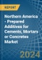 Northern America - Prepared Additives for Cements, Mortars or Concretes - Market Analysis, forecast, Size, Trends and Insights - Product Image