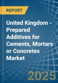 United Kingdom - Prepared Additives for Cements, Mortars or Concretes - Market Analysis, forecast, Size, Trends and Insights- Product Image