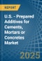 U.S. - Prepared Additives for Cements, Mortars or Concretes - Market Analysis, forecast, Size, Trends and Insights - Product Image