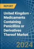 United Kingdom - Medicaments Containing Penicillins or Derivatives Thereof - Market Analysis, Forecast, Size, Trends and Insights- Product Image