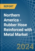 Northern America - Rubber Hose Reinforced with Metal - Market Analysis, Forecast, Size, Trends and Insights- Product Image