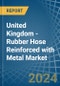 United Kingdom - Rubber Hose Reinforced with Metal - Market Analysis, Forecast, Size, Trends and Insights - Product Thumbnail Image