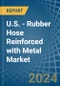 U.S. - Rubber Hose Reinforced with Metal - Market Analysis, Forecast, Size, Trends and Insights - Product Thumbnail Image
