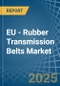 EU - Rubber Transmission Belts - Market Analysis, Forecast, Size, Trends and Insights - Product Image