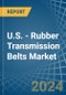 U.S. - Rubber Transmission Belts - Market Analysis, Forecast, Size, Trends and Insights - Product Image