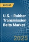 U.S. - Rubber Transmission Belts - Market Analysis, Forecast, Size, Trends and Insights - Product Image