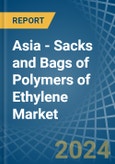 Asia - Sacks and Bags of Polymers of Ethylene - Market Analysis, Forecast, Size, Trends and Insights- Product Image