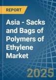 Asia - Sacks and Bags of Polymers of Ethylene - Market Analysis, Forecast, Size, Trends and Insights- Product Image