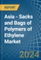Asia - Sacks and Bags of Polymers of Ethylene - Market Analysis, Forecast, Size, Trends and Insights - Product Image