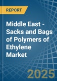 Middle East - Sacks and Bags of Polymers of Ethylene - Market Analysis, Forecast, Size, Trends and Insights- Product Image