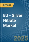 EU - Silver Nitrate - Market Analysis, Forecast, Size, Trends and Insights- Product Image