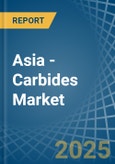 Asia - Carbides - Market Analysis, Forecast, Size, Trends and Insights- Product Image