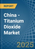 China - Titanium Dioxide - Market Analysis, Forecast, Size, Trends and Insights- Product Image