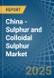 China - Sulphur (Sublimed or Precipitated) and Colloidal Sulphur - Market Analysis, Forecast, Size, Trends and Insights - Product Image