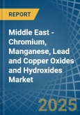 Middle East - Chromium, Manganese, Lead and Copper Oxides and Hydroxides - Market Analysis, Forecast, Size, Trends and Insights- Product Image