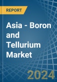 Asia - Boron and Tellurium - Market Analysis, Forecast, Size, Trends and Insights- Product Image